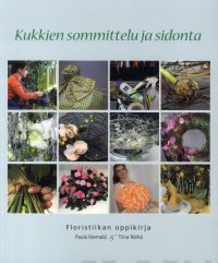 Kukkien sommittelu ja sidonta – floristiikan oppikirja